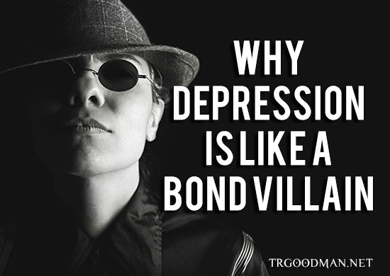 Why Depression Is Like A Bond Villain